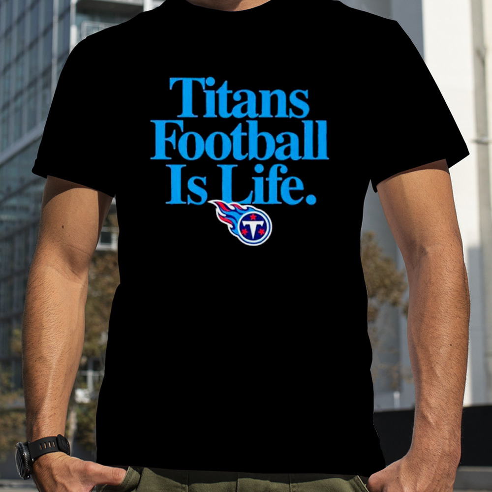 Tennessee Titans football is life shirt