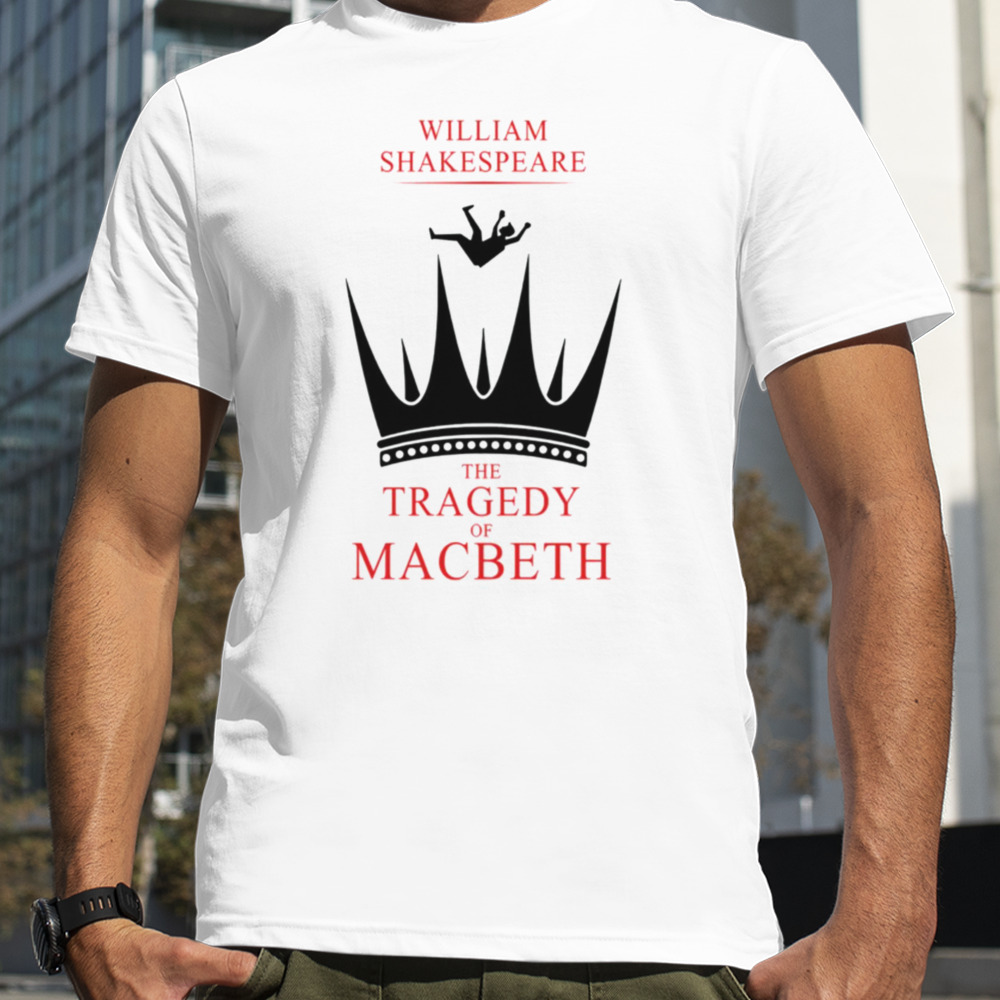 The Tragedy Of Macbeth William Skakespeare shirt