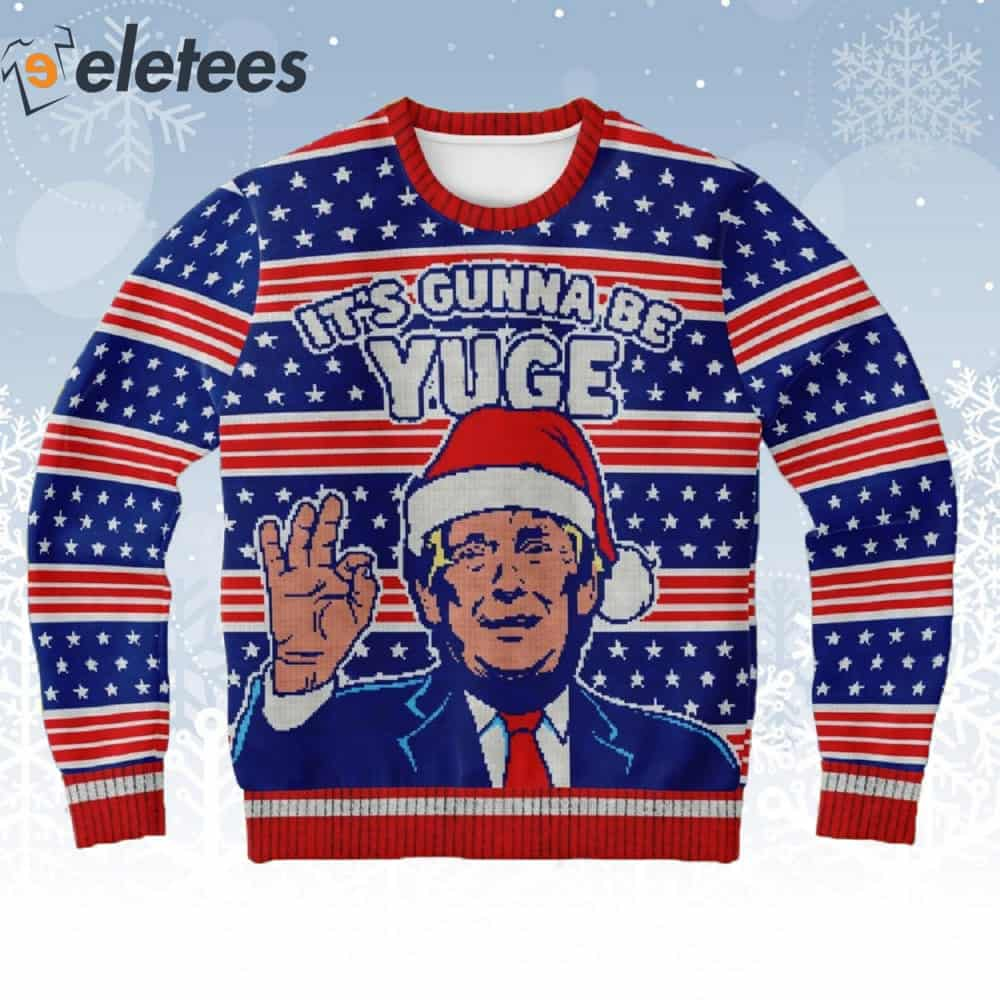 Trump It's Gunna Be Yuge Ugly Christmas Sweater