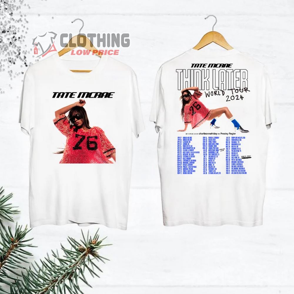 2024 Tate McRae The Think Later World Tour Dates T-Shirt, Tate McRae 2024 Concert Shirt, The Think Later World Tour 2024 Shirt, Tate McRae Fan TShirt, Tate McRae Tour Unisex Merch