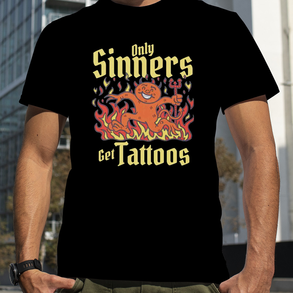 Devil only sinners get tattoos shirt