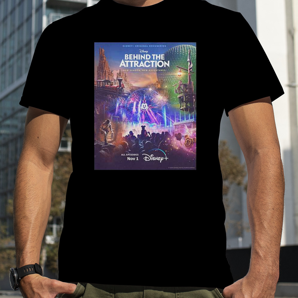 Disney Plus Behind The Attraction New Season New Adventures The Original Docuseries Is Now Streaming T-Shirt