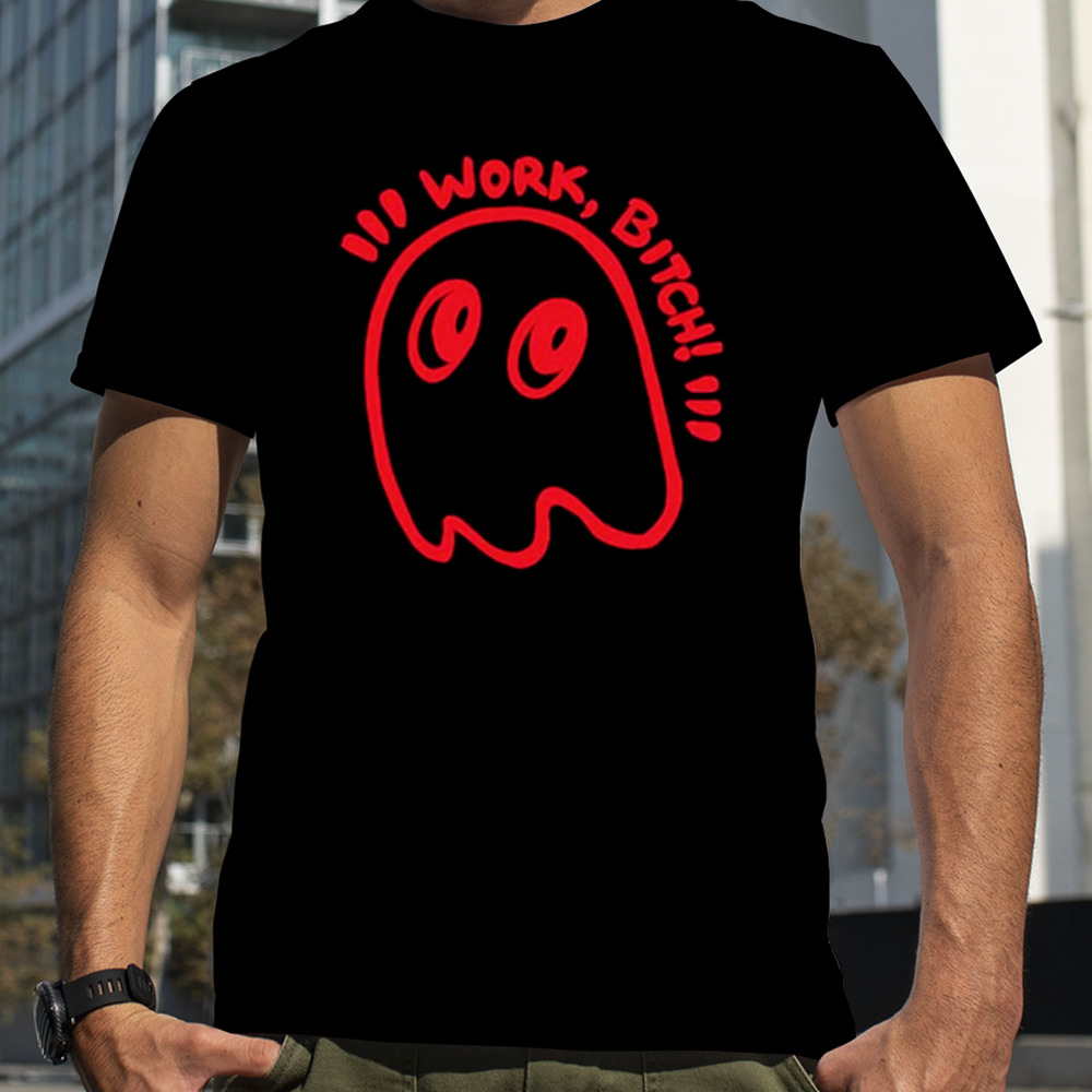 Ghost work bitch shirt