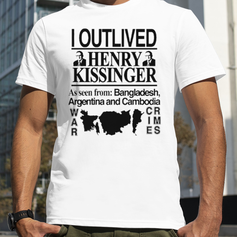 I outlived Henry Kissinger bangladesh shirt