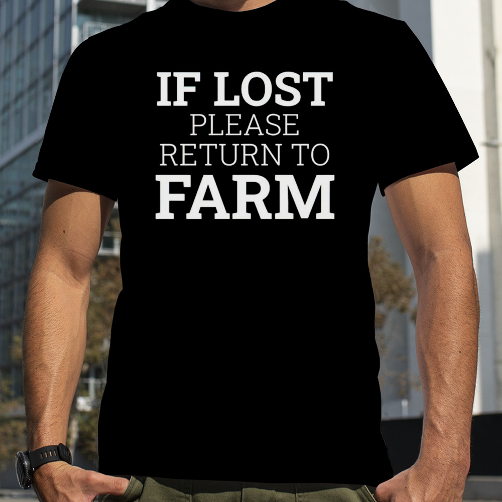 If lost please return to farm shirt