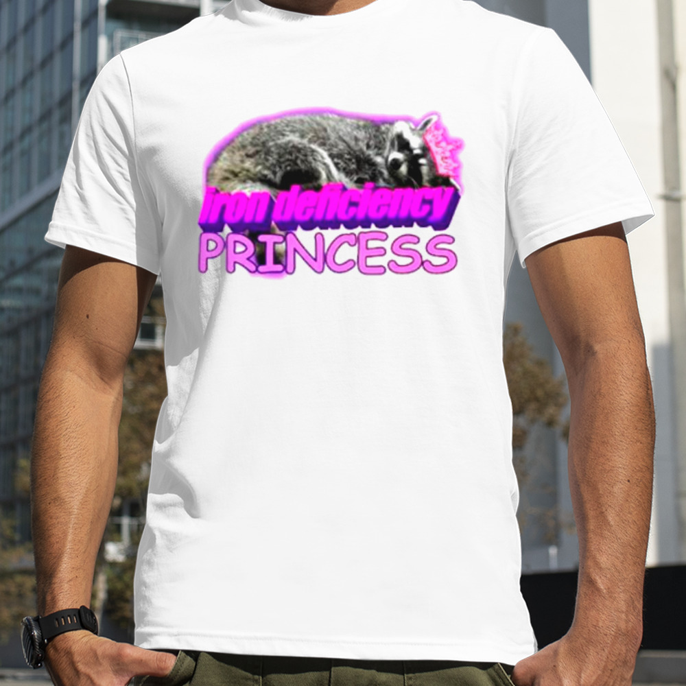 Iron deficiency princess raccoon meme shirt