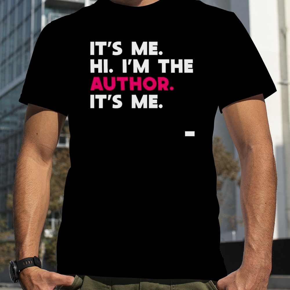 It’s me hI I’m the author it’s me shirt