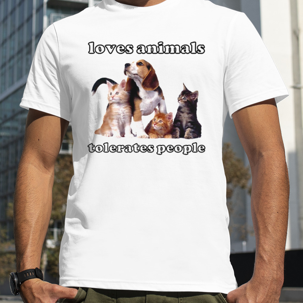 Loves Animals Tolerates People Funny Cats And Dogs shirt