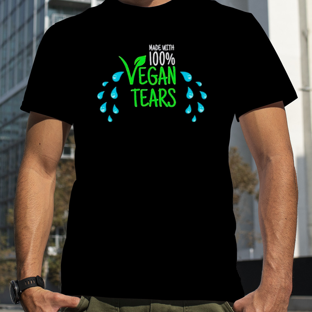 Made with 100% vegan tears shirt