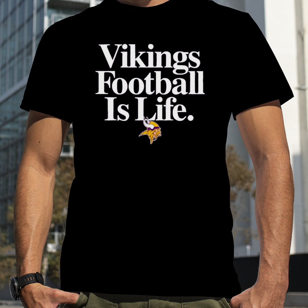 Minnesota Vikings football is life shirt