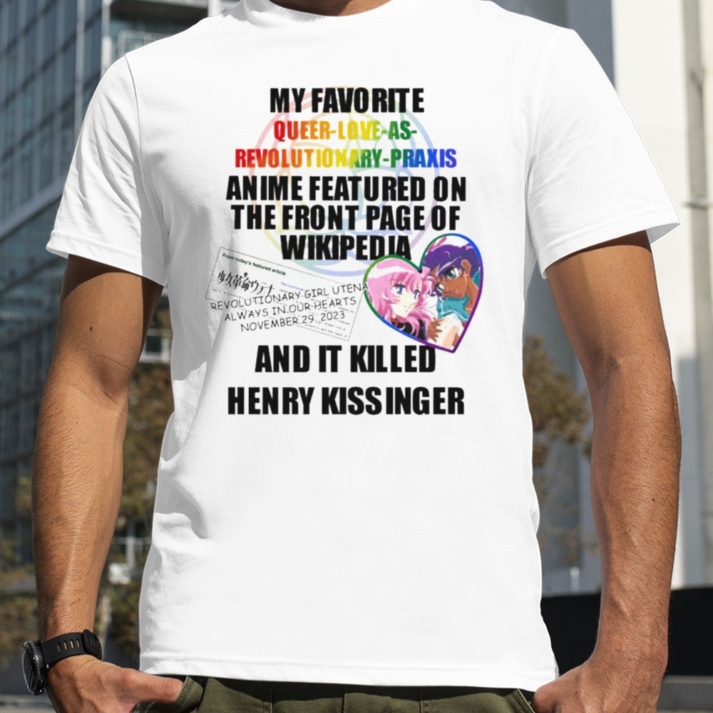 My Favorite Queer Love As Revolutionary Praxis Henry Kissinger T-shirt