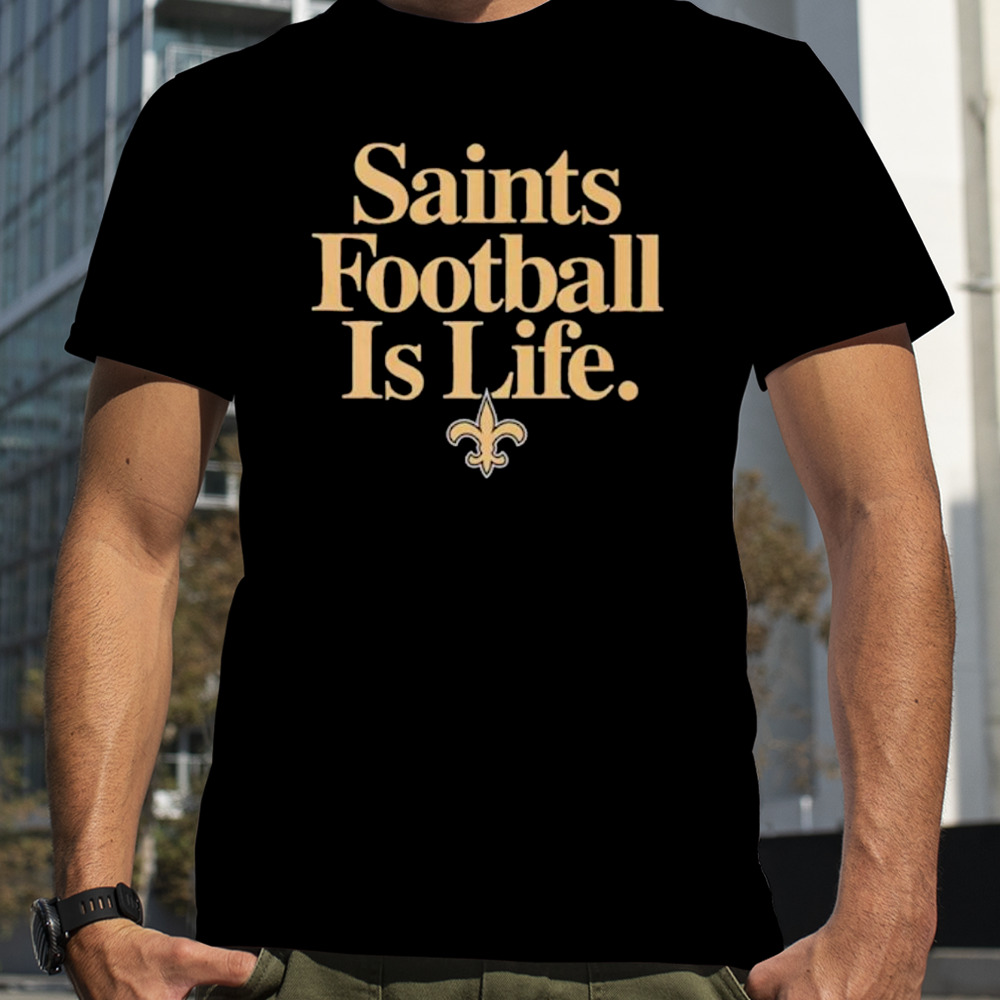 New Orleans Saints football is life shirt