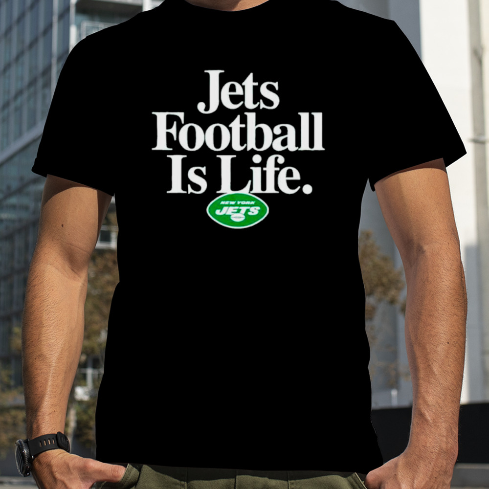 New York Jets football is life shirt