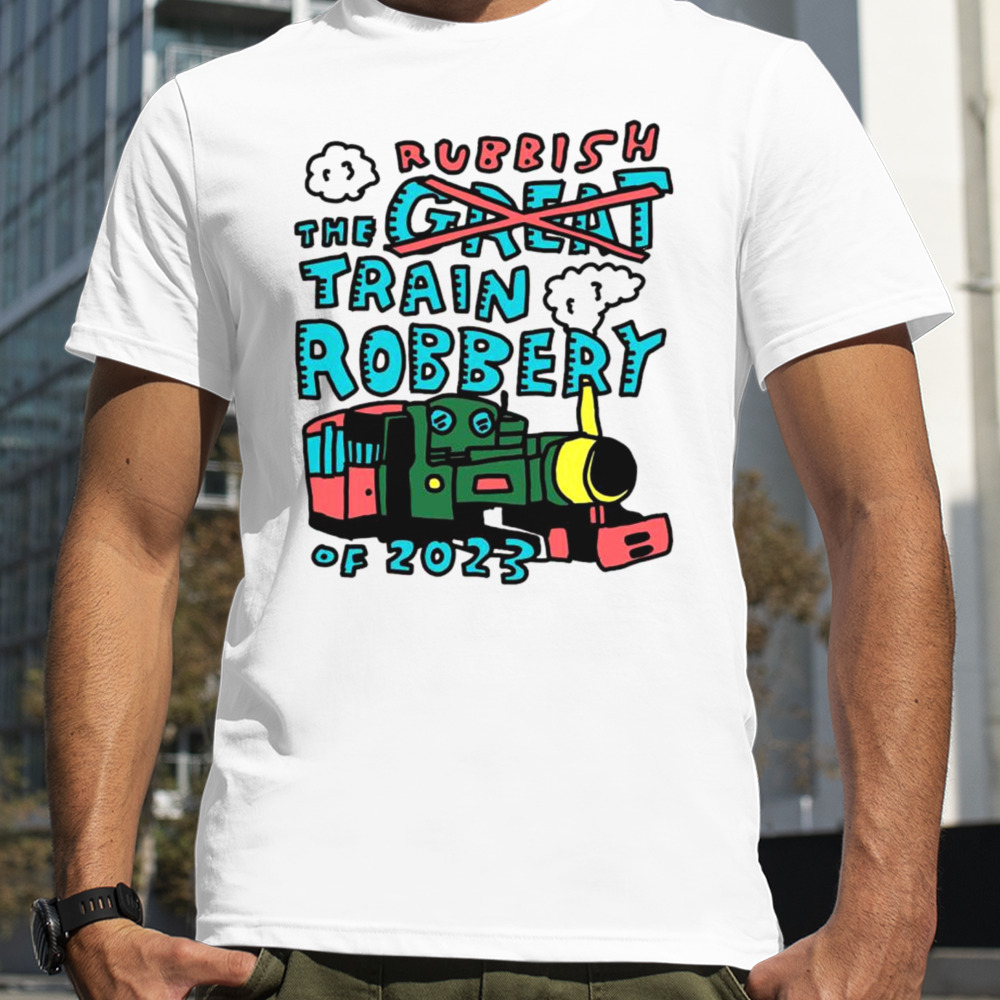 Rubbish the train robbery of 2023 shirt