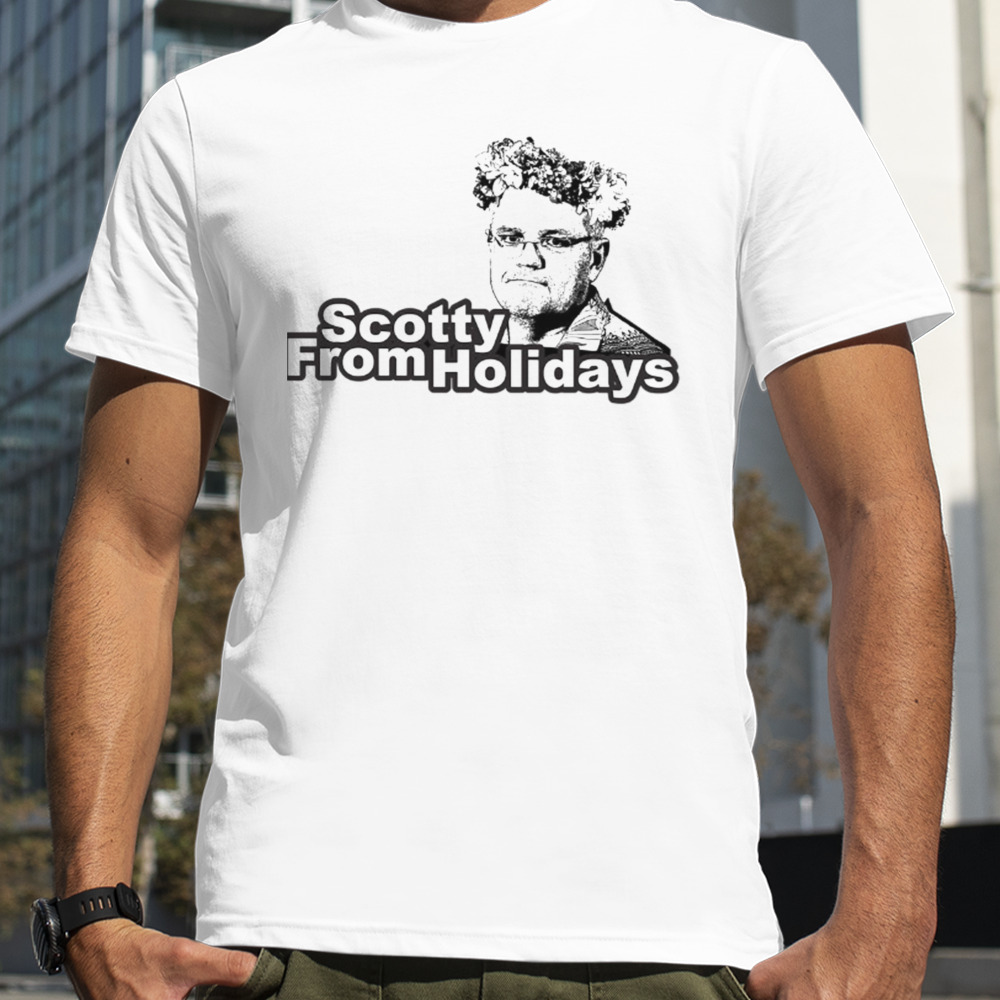 Scotty From Holidays Scott Morrison Australian Pm shirt