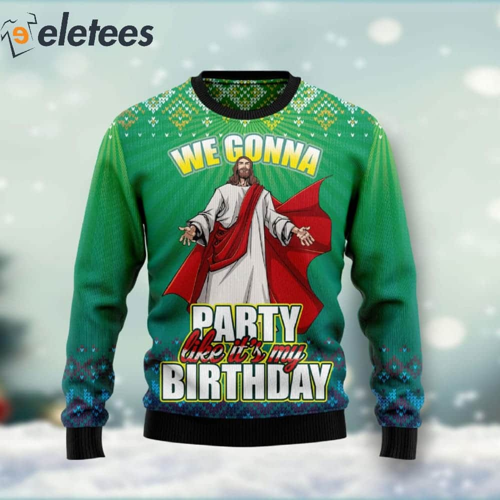 We Gonna Party Like It's Your Birthday Ugly Christmas Sweater