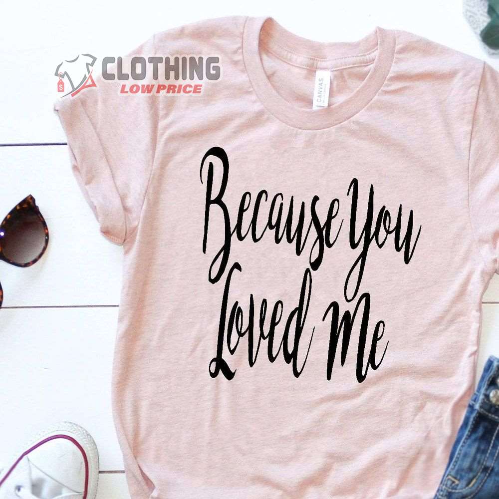 Because You Loved Me Celine Dion Merch, Celine Dion Music Concert 2023 Shirt, Celine Dion Las Vegas Trip T-Shirt