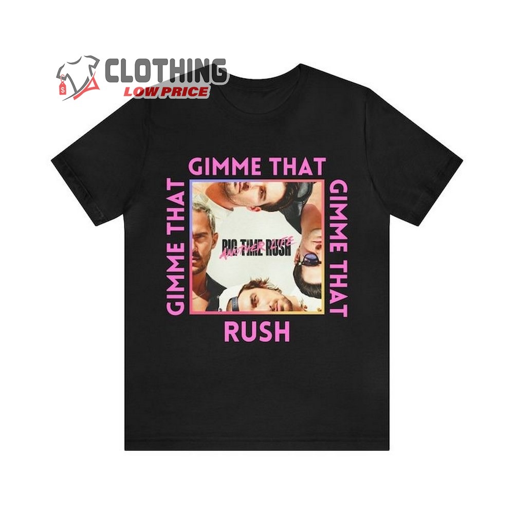 Big Time Rush Gimme That Rush T-Shirt, Can'T Get Enough Tour 2023 Merch, Big Time Rush Concert Ticket Shirt