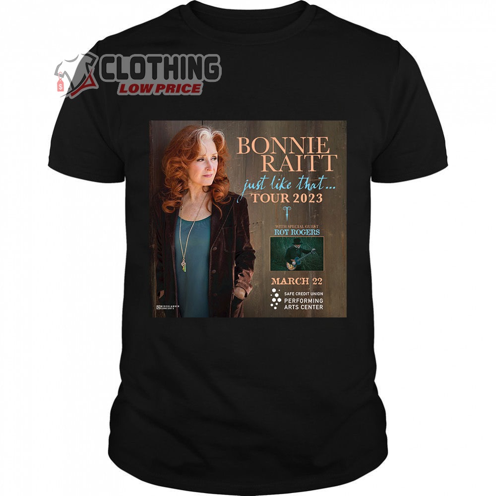 Bonnie Raitt Just Like That Tour 2023 Merch Bonnie Raitt Tour 2023 With Special Guest Roy Rogers Shirt Bonnie Raitt World Tour 2023 T-Shirt