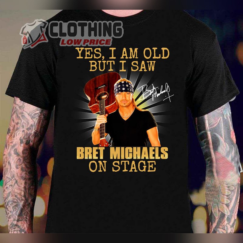 Bret Michaels Tour 2023 Dates T- Shirt, Yes I'm Old But I Saw Bret Michaels On Stage T- Shirt, Bret Michaels Concert 2023 Merch