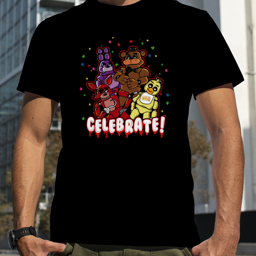 Five Nights At Freddy_S Celebrate shirt