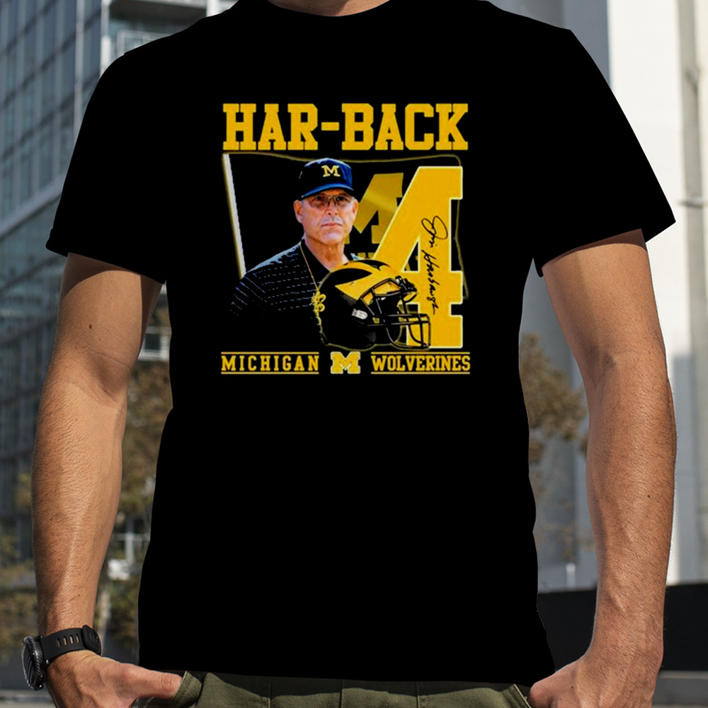 Har-Back 4 Jim Harbaugh Michigan Wolverines Signature shirt