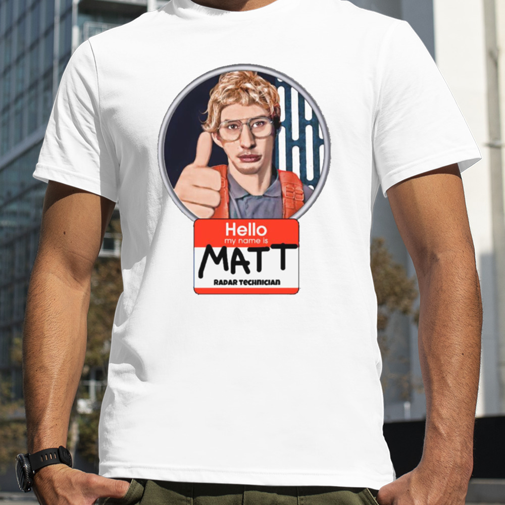 Hello My Name Is Matt shirt