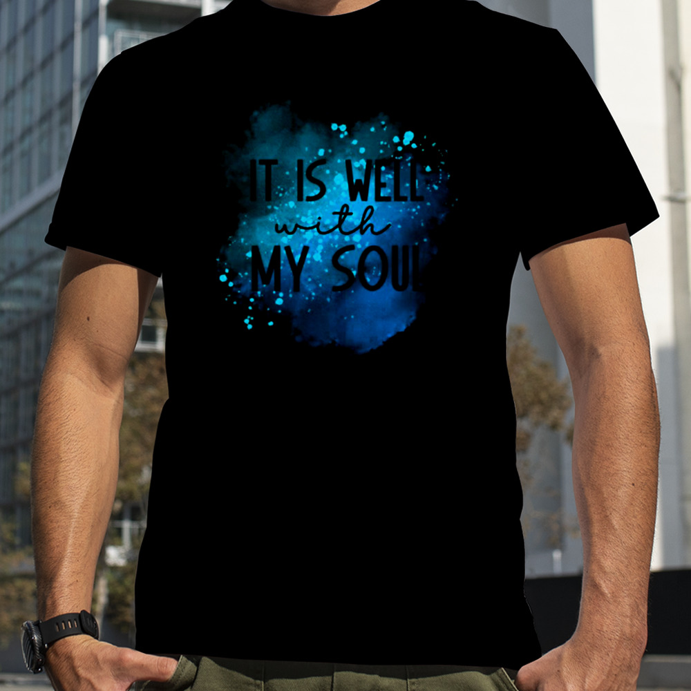 It Is Well With My Soul Colored Art shirt