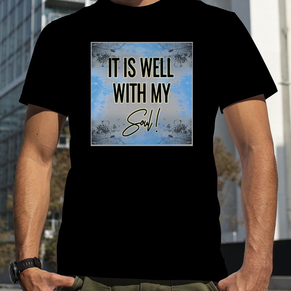 It Is Well With My Soul Psalm shirt