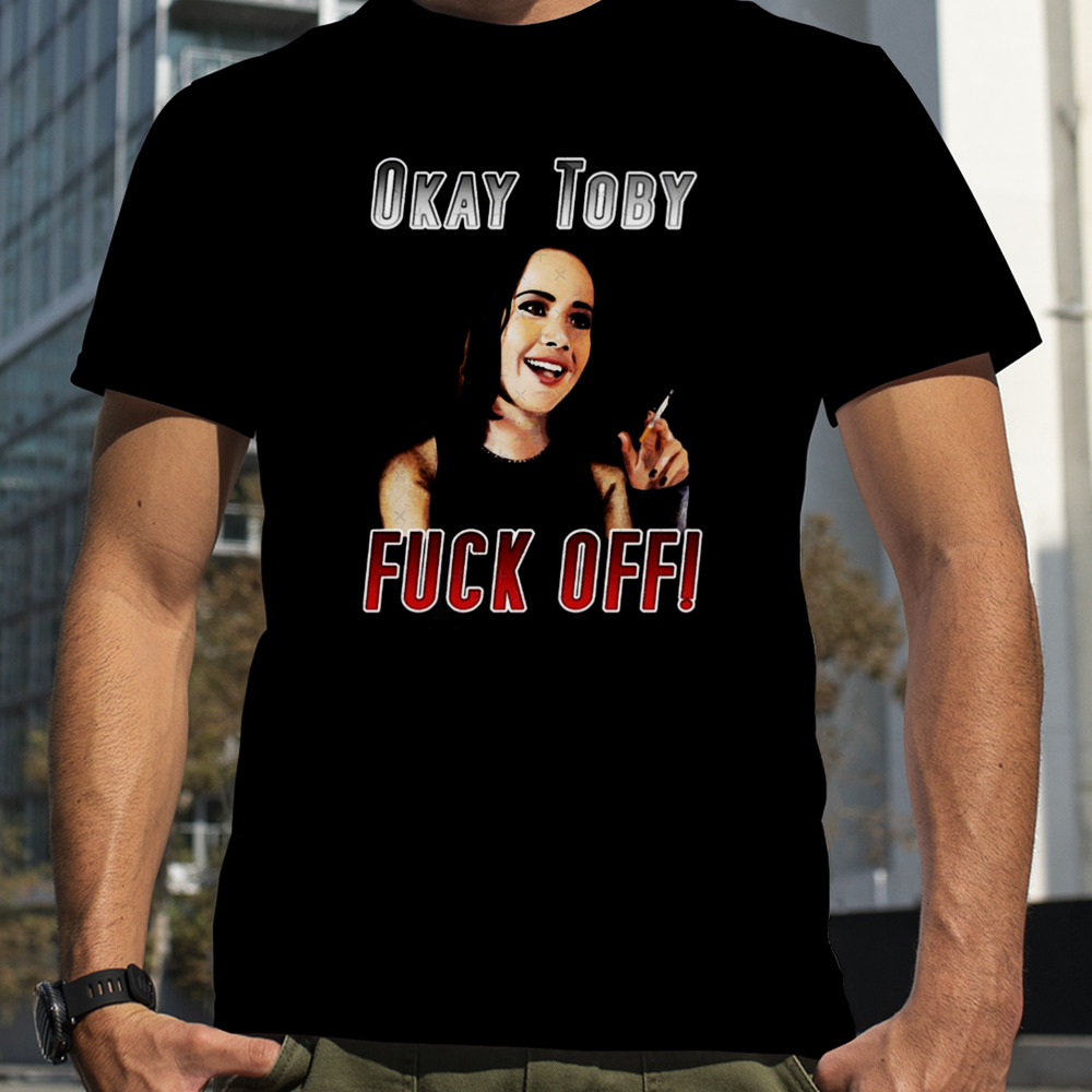 Ok Toby Fuck Off shirt