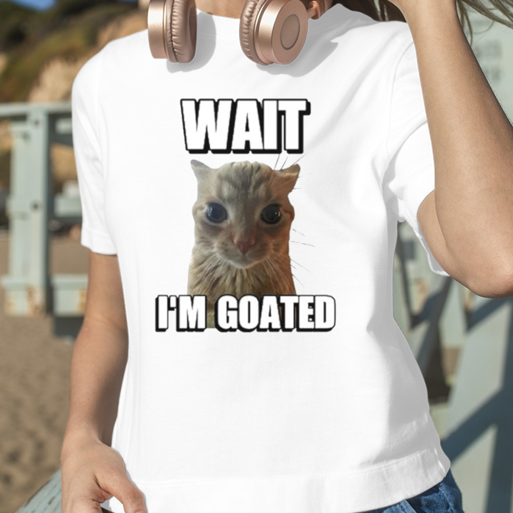 Wait I'm Goated Funny Meme T-Shirt