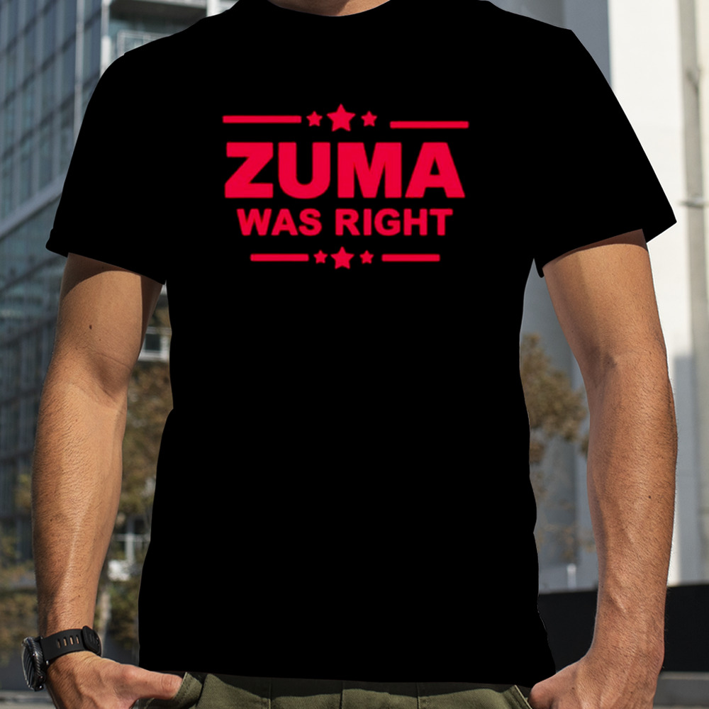 Zuma was right shirt