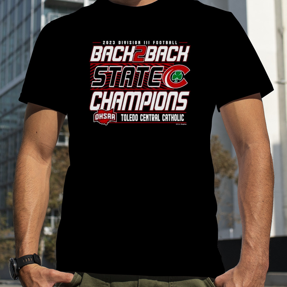 2023 OHSAA Football Division III Back2Back State Champions Toledo Central Catholic Shirt