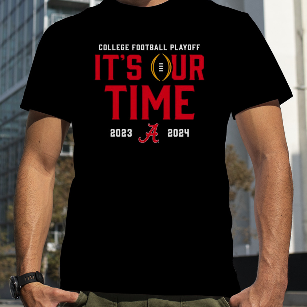 Alabama Crimson Tide 2023-2024 College Football Playoff it’s our time shirt