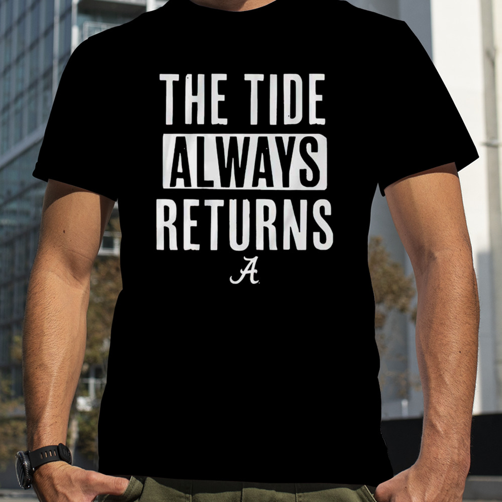 Alabama Crimson Tide the tide always returns shirt