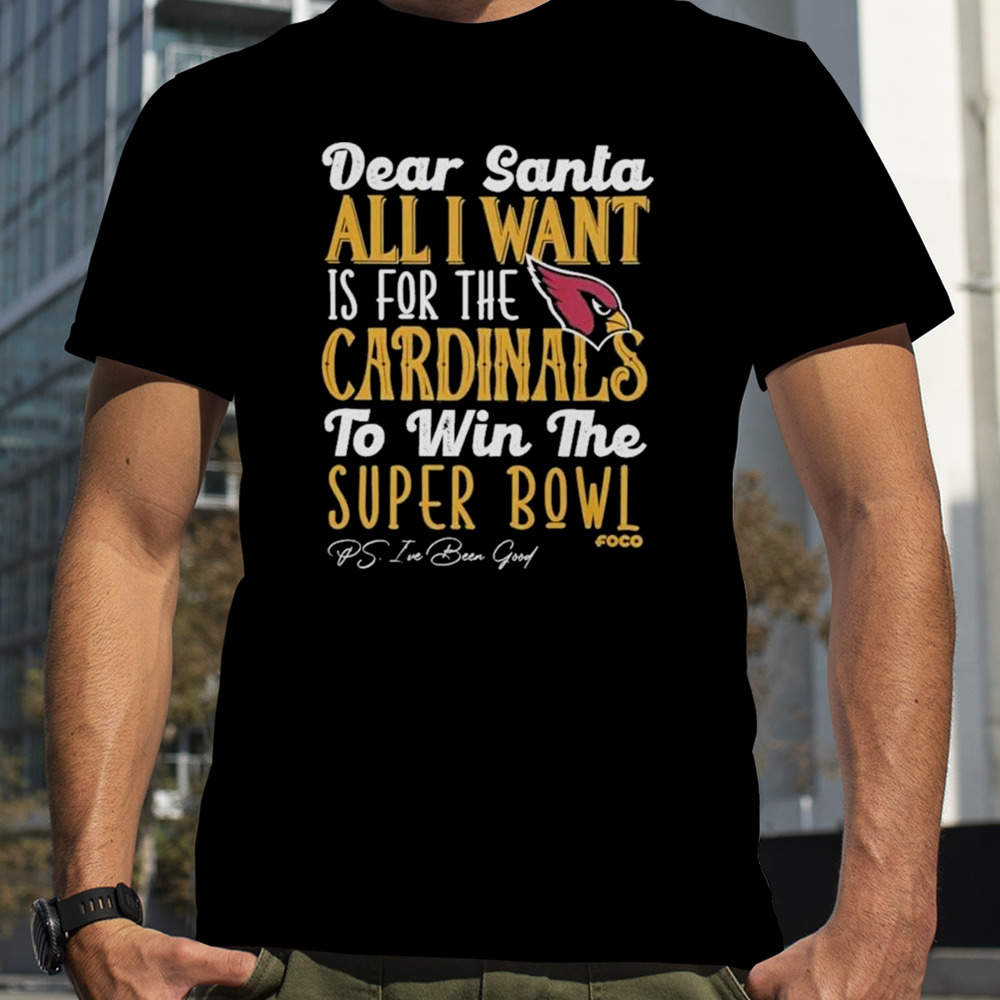 Arizona Cardinals Holiday Dear Santa All I Want Is For The Cardinals To Win The Super Bowl T-shirt