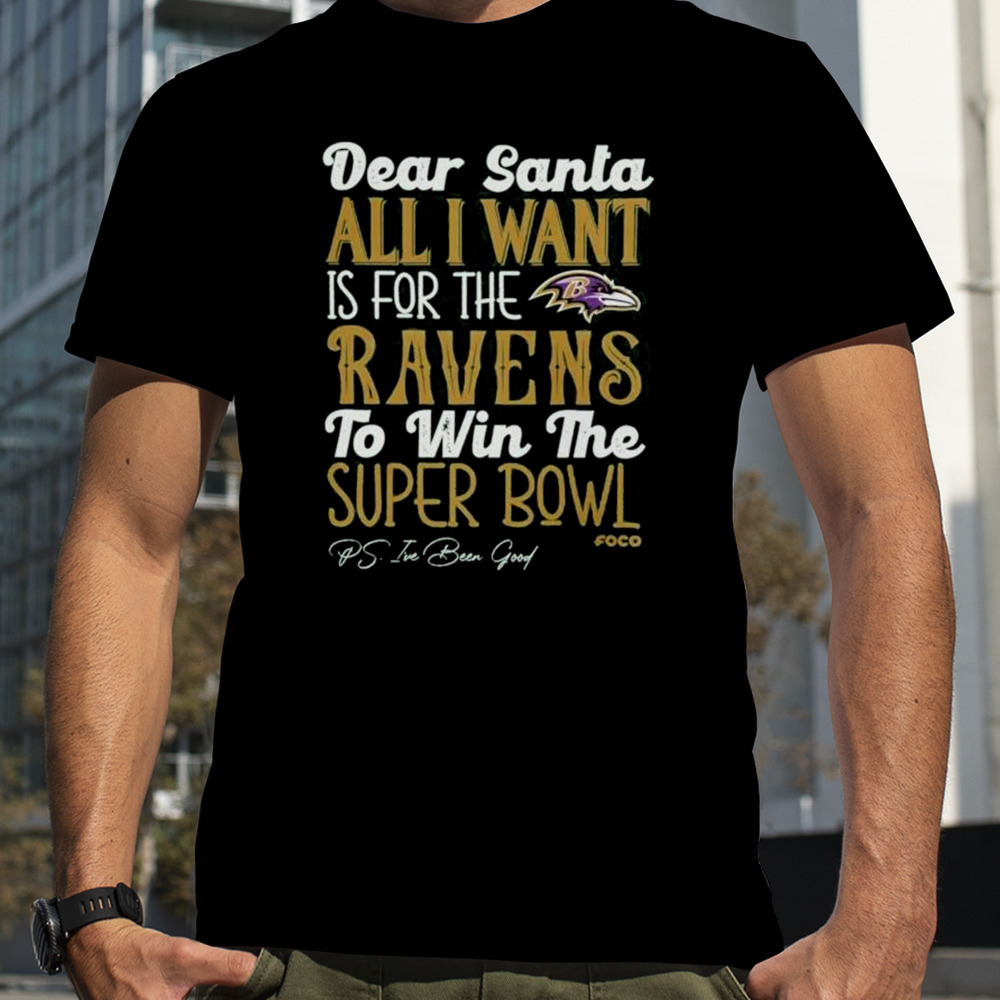 Baltimore Ravens Holiday Dear Santa All I Want Is For The Ravens To Win The Super Bowl T-shirt