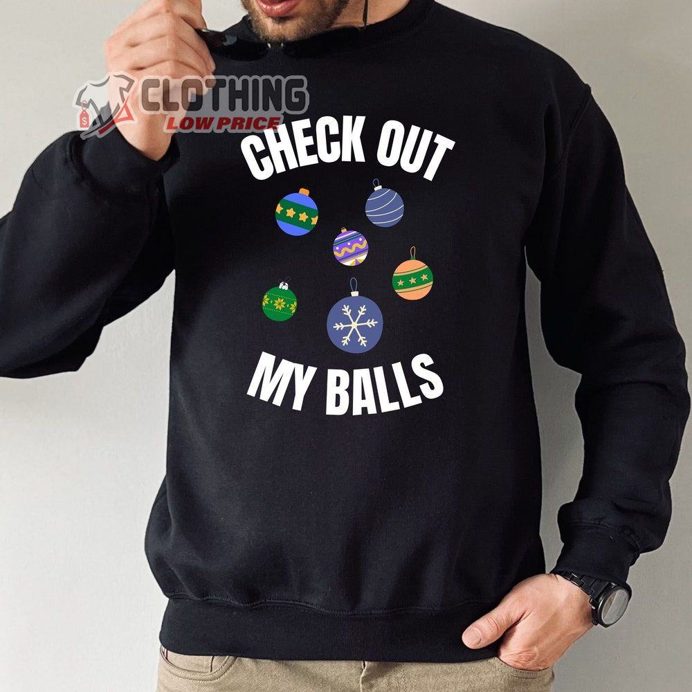 Check Out My Balls Christmas Merch Xmas Jumper Ugly Christmas Shirt Funny Christmas Jumper T-Shirt