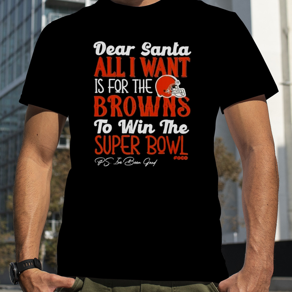 Cleveland Browns Holiday Dear Santa All I Want Is For The Browns To Win The Super Bowl T-shirt