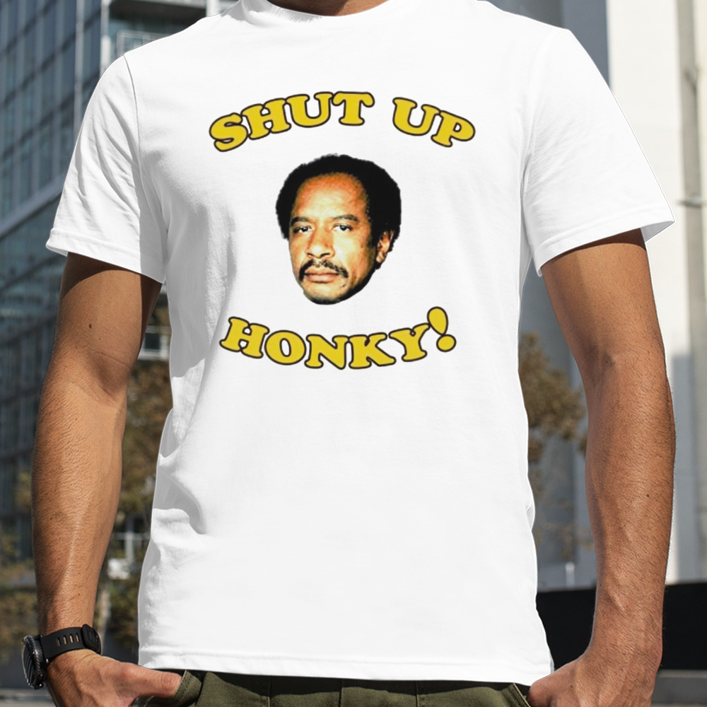 George Jefferson shut up honky shirt