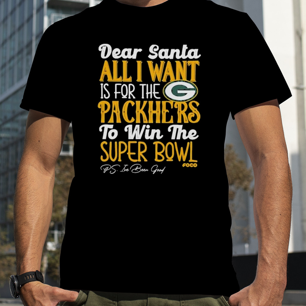 Green Bay Packers Holiday Dear Santa All I Want Is For The Packers To Win The Super Bowl shirt