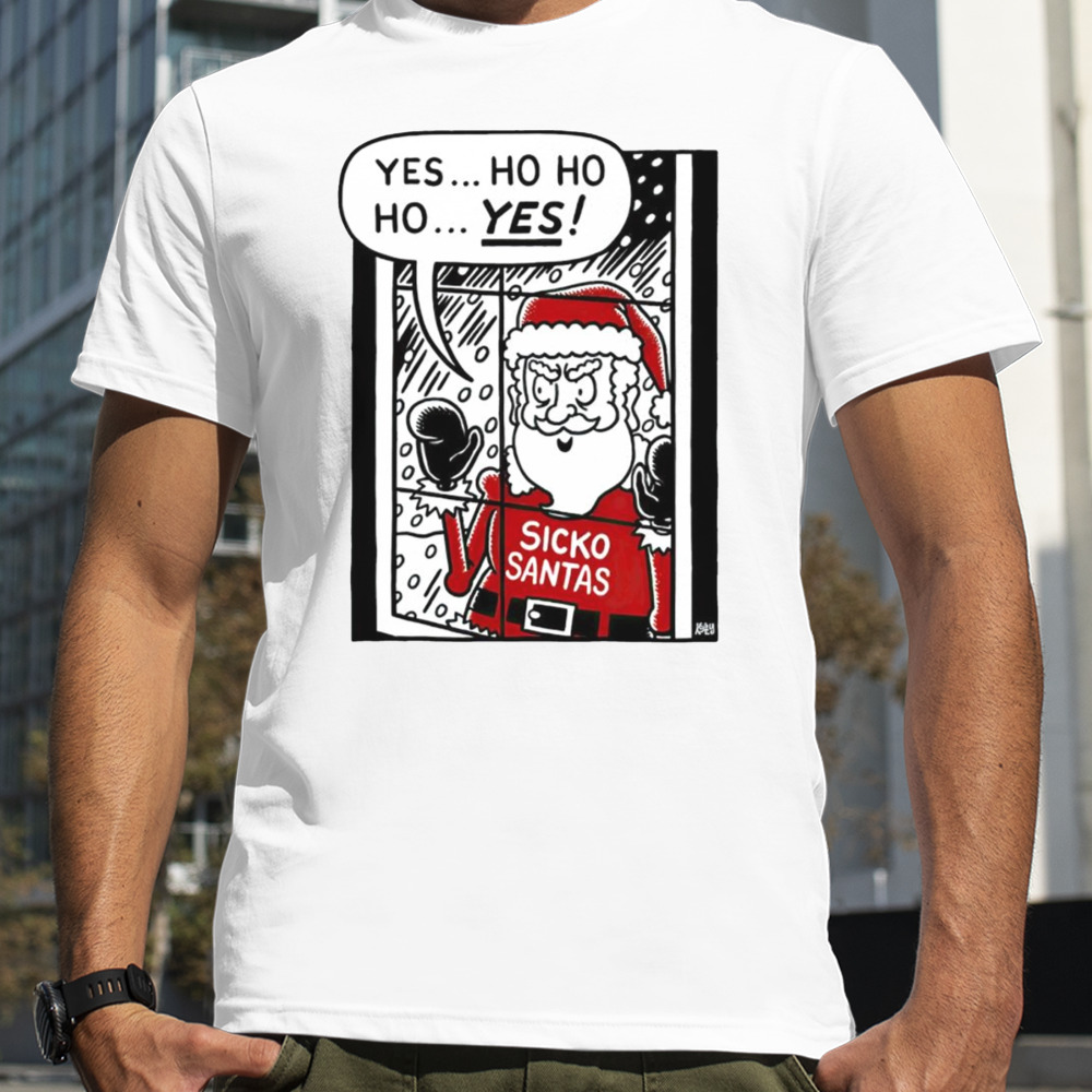 Sickos Santa yes ho ho ho yes Christmas shirt