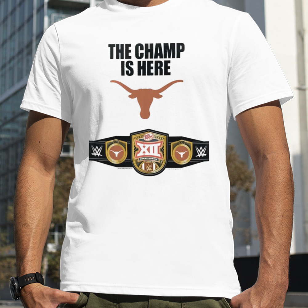 Texas Longhorns 2023 Big 12 Football Conference Champions WWE The Champ is here shirt