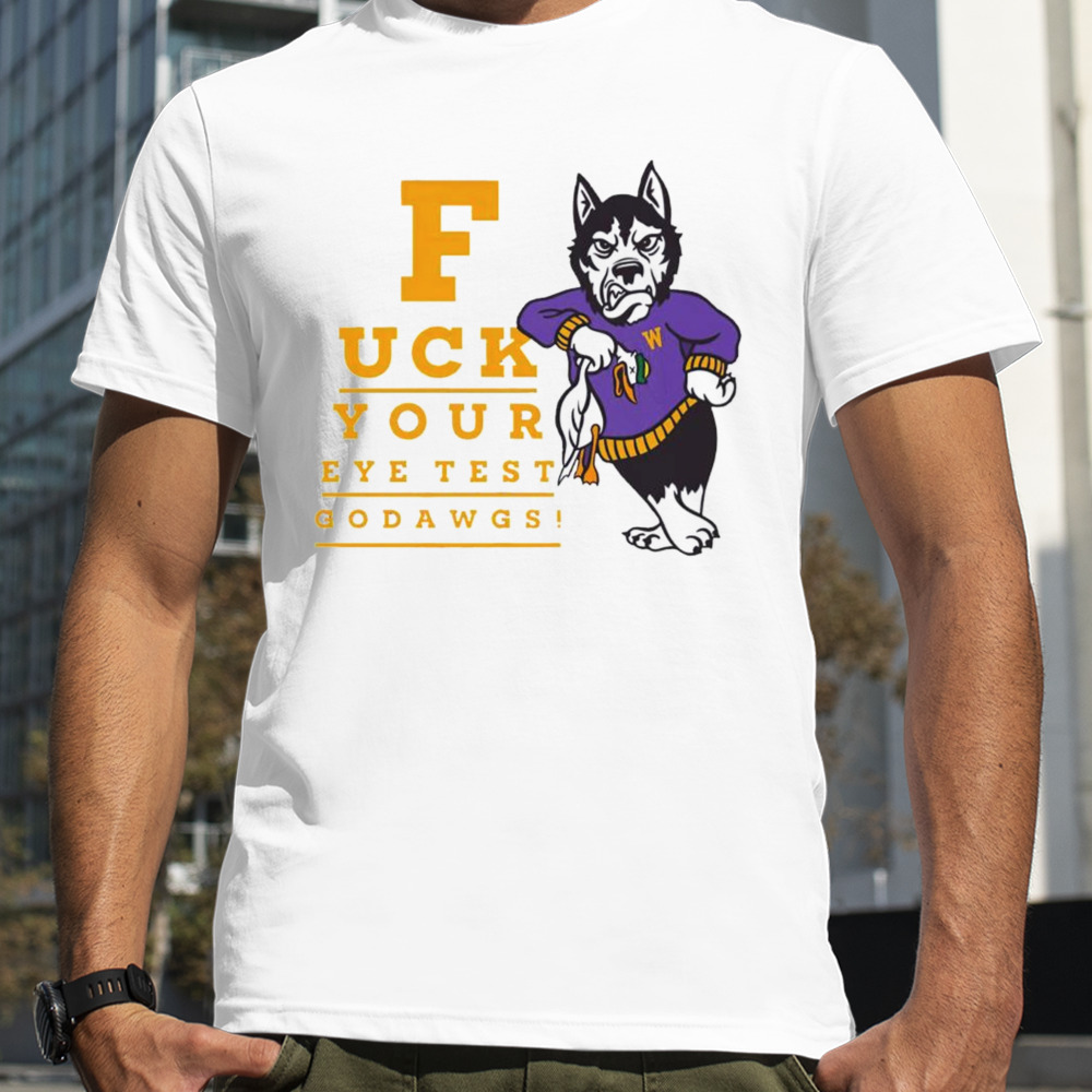 Washington Huskies fuck your eye test go dawgs shirt