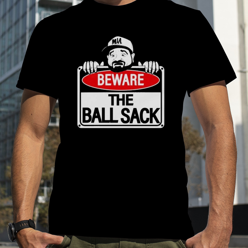 Beware Of The Ball Sack Le Batard Show T-shirt