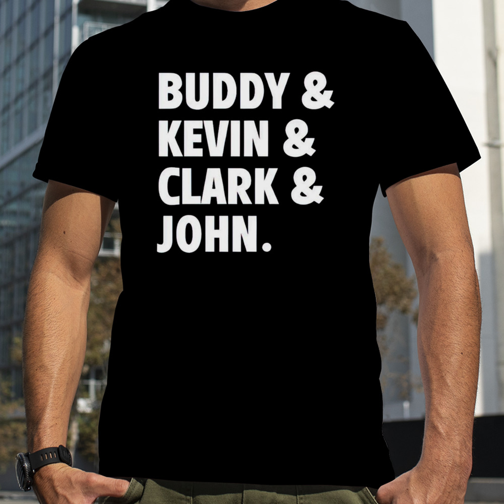 Buddy Kevin Clark John shirt