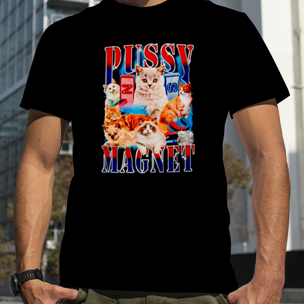 Cat pussy magnet shirt