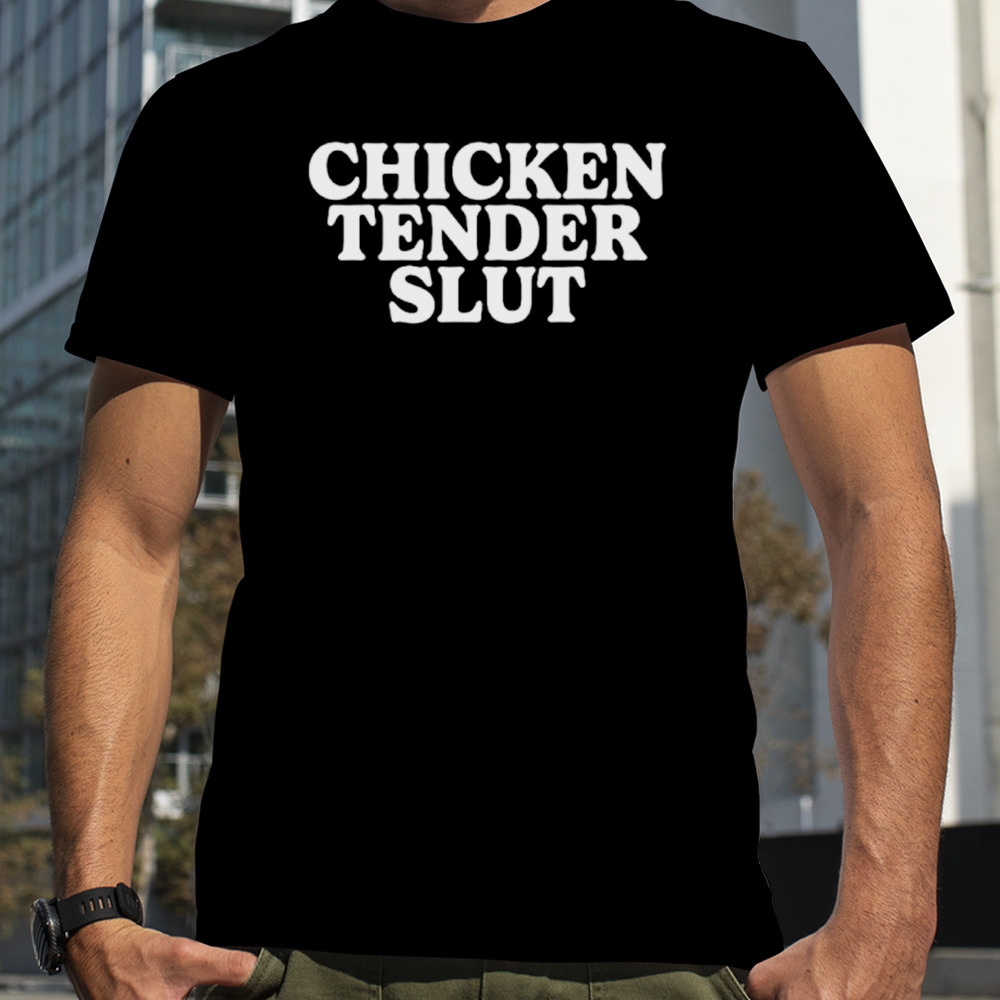 Chicken tender slut shirt