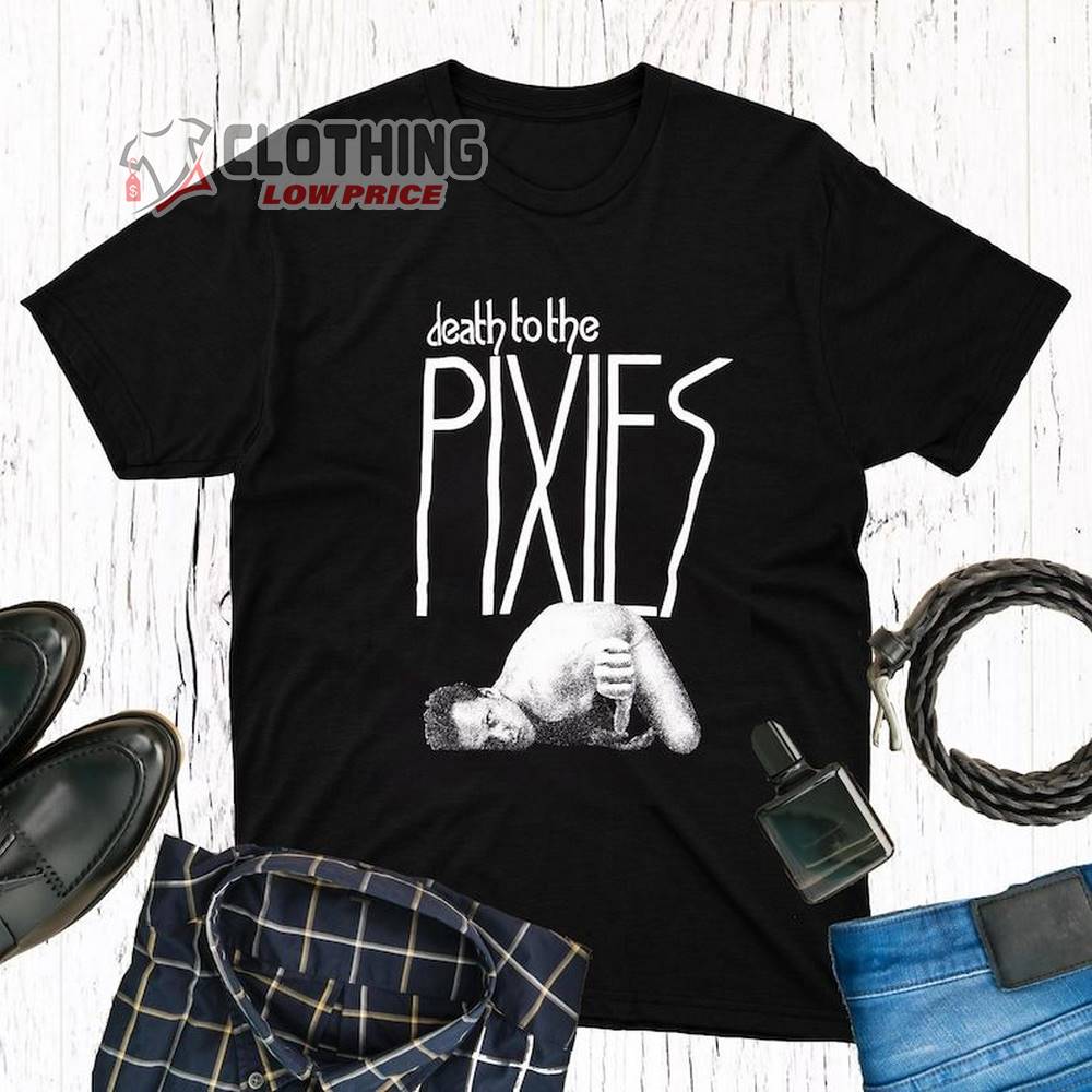 Death To The Pixies Merch, Pixies 2023 Shirt