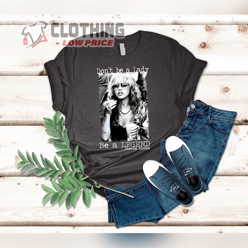 Don't Be A Lady Be A Legend Stevie Nicks T- Shirt, Stevie Nicks Songs List T- Shirt, Stevie Nicks Tour 2023 Merch